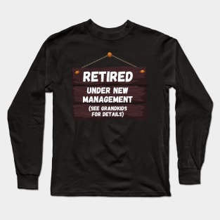 Retired, Under New Management Retirement Funny Gift Long Sleeve T-Shirt